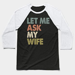 Vintage Let Me Ask My Wife Baseball T-Shirt